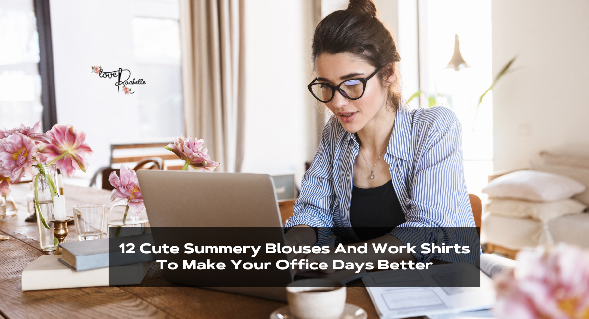 12 Cute Summery Blouses And Work Shirts To Make Your Office Days Better