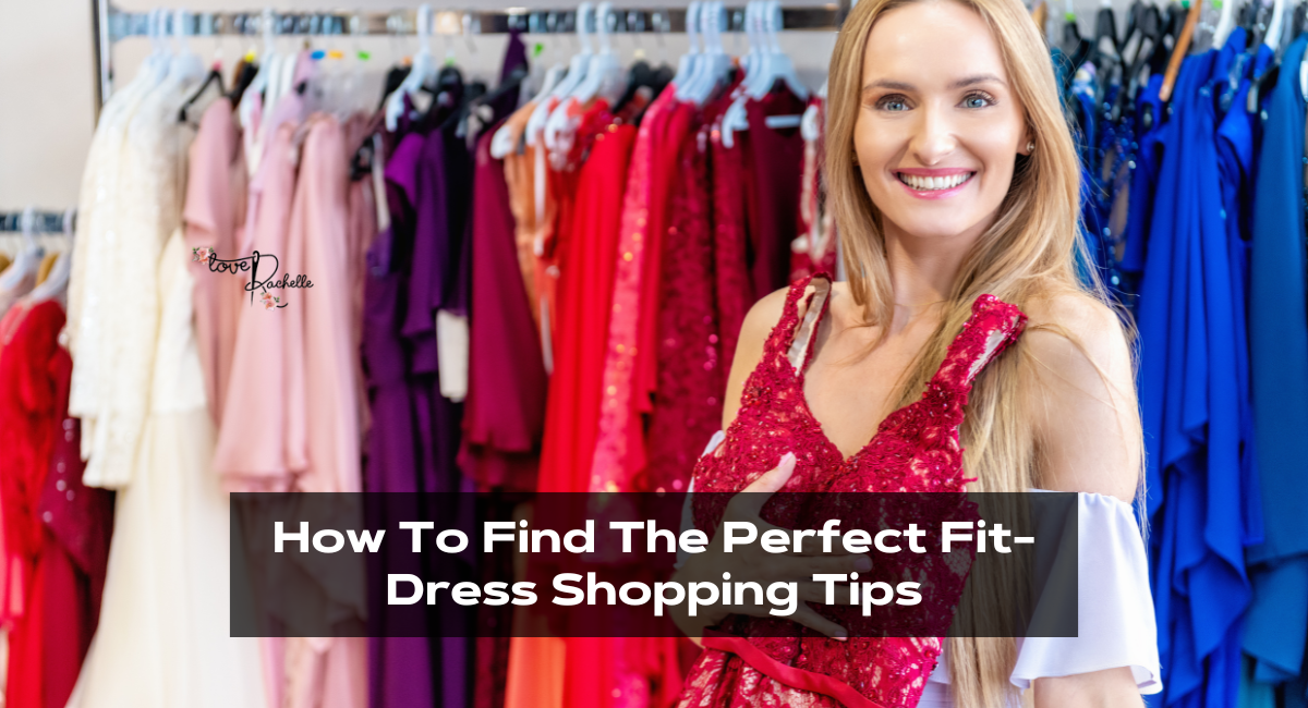 How To Find The Perfect Fit-Dress Shopping Tips